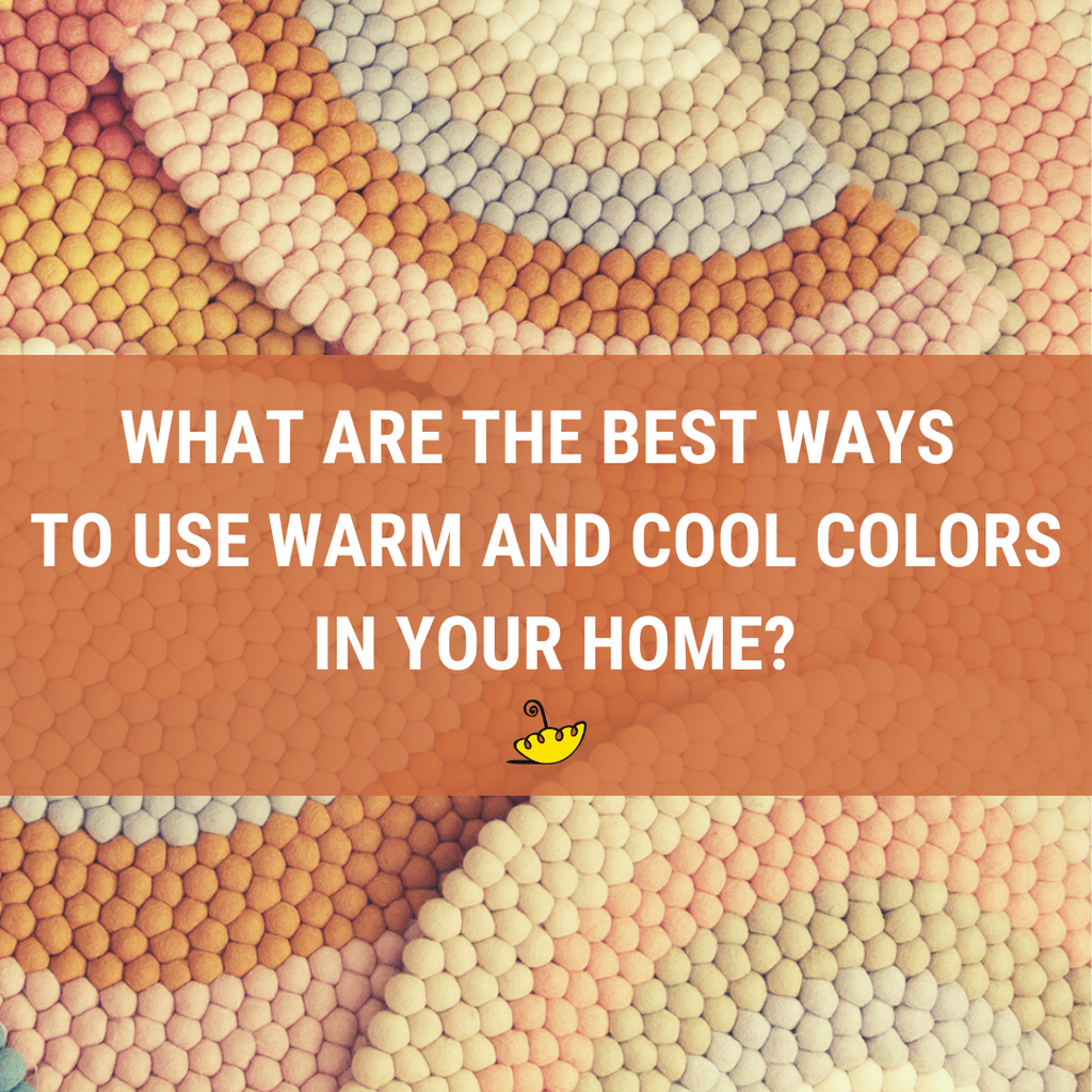 What are the best ways to use WARM and COOL colors in your home?